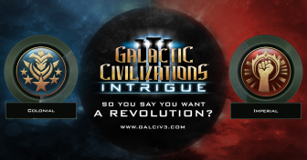GalCiv III: Intrigue Journal #4: So you say you want a revolution?